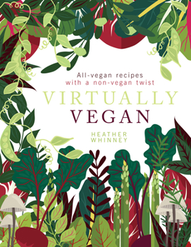 Hardcover Virtually Vegan: All-Vegan Recipes with a Non-Vegan Twist Book