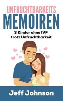 Paperback Unfruchtbarkeits-Memoiren: 3 Kinder Ohne Ivf Trotz Unfruchtbarkeit [German] Book