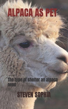 Paperback Alpaca as Pet: The type of shelter an alpaca need Book