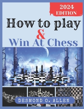 Paperback HOW TO PLAY & WIN AT CHESS (learn and be the best at chess): "Mastering Chess Strategy: Your Comprehensive Guide to Success on the Board – Learn, Play, and Win with Proven Tactics and Expert Insights" Book