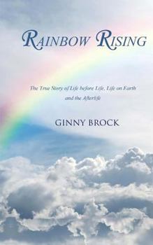 Paperback Rainbow Rising: The True Story of Life Before Life Life on Earth & the Afterlife Book