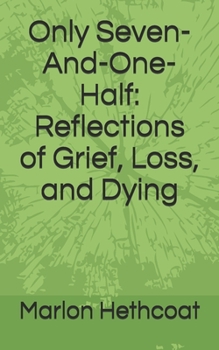 Paperback Only Seven-And-One-Half: Reflections of Grief, Loss, and Dying Book