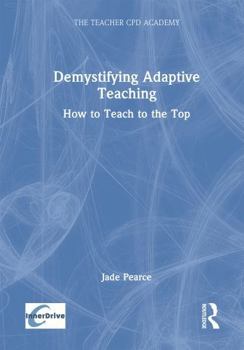 Hardcover Demystifying Adaptive Teaching: How to Teach to the Top Book