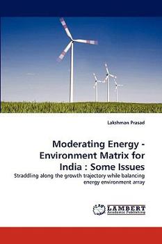 Paperback Moderating Energy - Environment Matrix for India: Some Issues Book