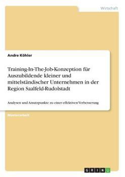 Paperback Training-In-The-Job-Konzeption für Auszubildende kleiner und mittelständischer Unternehmen in der Region Saalfeld-Rudolstadt: Analysen und Ansatzpunkt [German] Book