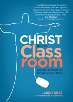 Paperback Christ in the Classroom: Lesson Planning for the Heart and Mind Book