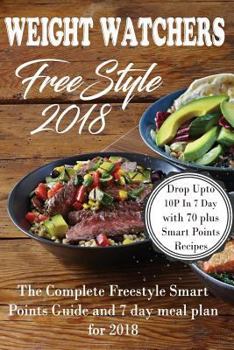 Paperback Weight Watchers Freestyle 2018: The Complete Smart Points Guide and 7 Day Meal Plan for 2018 Book