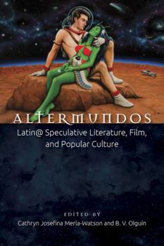 Paperback Altermundos: Latin@ Speculative Literature, Film, and Popular Culture Book