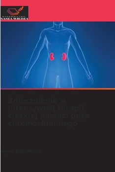 Znieczulenie w intensywnej terapii ciezkiej postaci guza chromochlonnego (Polish Edition)