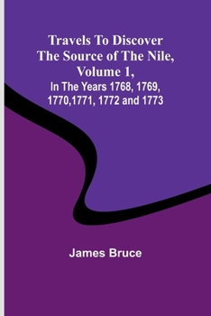 Travels to Discover the Source of the Nile, Volume 1 In the years 1768, 1769, 1770, 1771, 1772 and 1773