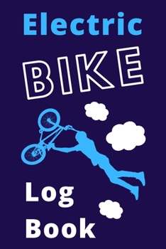 Electric Bike Logbook: E-Bike Journal, Electric Bike, Bicycle Book, Transportation Log ( Mens Gift)