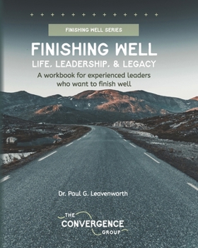 Finishing Well: Life, Leadership & Legacy
