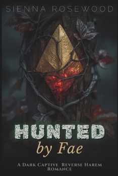Hunted by Fae: A Dark Captive Reverse Harem Romance (Claimed by the Supernaturals)