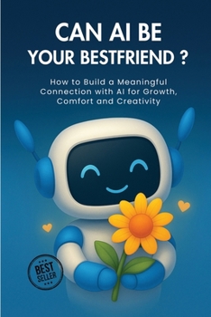 Can AI Be Your Best Friend?: AI & You — Motivation,Daily rituals, Journaling Prompts, and Boundaries for a Healthier Digital Life