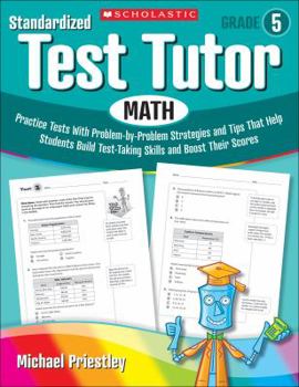 Paperback Standardized Test Tutor: Math, Grade 5: Practice Tests with Problem-By-Problem Strategies and Tips That Help Students Build Test-Taking Skills and Boo Book