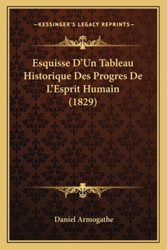 Paperback Esquisse D'Un Tableau Historique Des Progres De L'Esprit Humain (1829) [French] Book