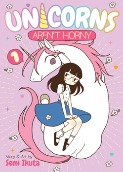 Unicorns Aren't Horny Vol. 1 - Book #1 of the Unicorns Aren't Horny