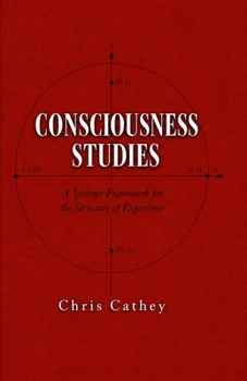 Consciousness Studies: A Systems Framework for the Structure of Experience
