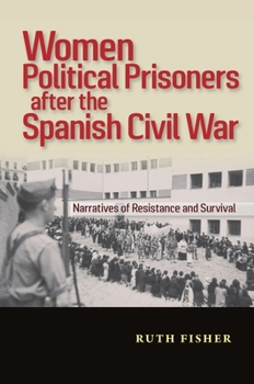 Hardcover Women Political Prisoners After the Spanish Civil War: Narratives of Resistance and Survival Book