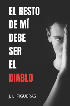 Paperback El resto de mí debe ser el diablo [Spanish] Book