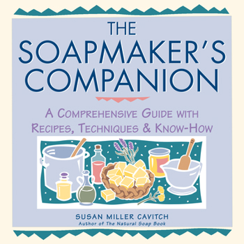 Paperback The Soapmaker's Companion: A Comprehensive Guide with Recipes, Techniques & Know-How Book