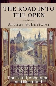 Paperback The Road Into The Open: (Translated, Annotated, & Illustrated) (aka Der Weg ins Freie) Book