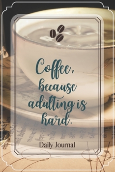 Coffee, because adulting is hard.-Blank Lined Notebook-Funny Quote Journal-6"x9"/120 pages: Coffee Lovers Funny Appreciation Journal-Retirement Gag ... ds,wives,mothers,husbands,dads,employees,boss