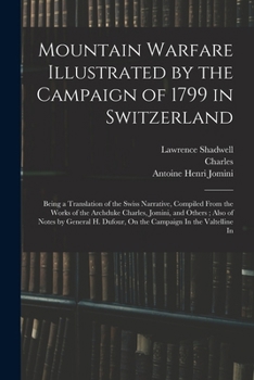 Paperback Mountain Warfare Illustrated by the Campaign of 1799 in Switzerland: Being a Translation of the Swiss Narrative, Compiled From the Works of the Archdu Book