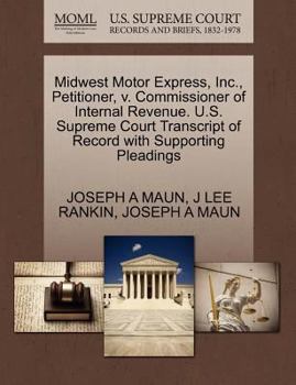 Paperback Midwest Motor Express, Inc., Petitioner, V. Commissioner of Internal Revenue. U.S. Supreme Court Transcript of Record with Supporting Pleadings Book