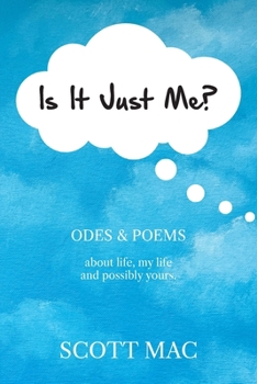 Paperback Is It Just Me?: Odes & Poems about life, my life and possibly yours Book