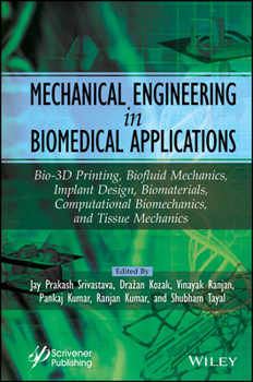Hardcover Mechanical Engineering in Biomedical Application: Bio-3D Printing, Biofluid Mechanics, Implant Design, Biomaterials, Computational Biomechanics, Tissu Book