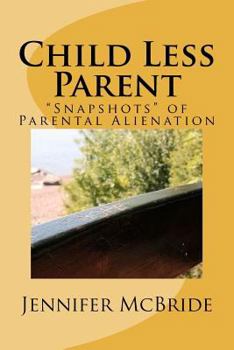 Paperback Child Less Parent: "Snapshots" of Parental Alienation: Information for Divorced or Divorcing Parents Book