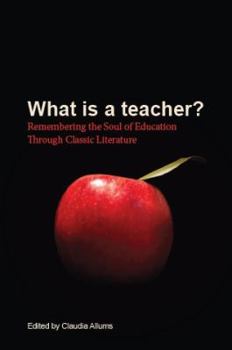 Hardcover What Is a Teacher? : Remembering the Soul of Education Through Classic Literatur Book