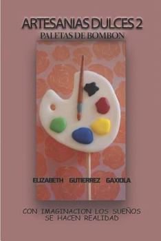 Paperback Artesanias Dulces 2: Con Imaginacion Los Sueños Se Hacen Realidad [Spanish] Book