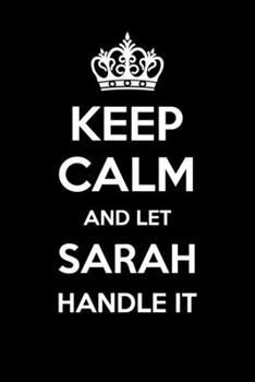 Keep Calm And Let Sarah Handle It: 6x9" Lined Notebook/Journal Funny Gift Idea