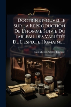 Doctrine Nouvelle Sur La Reproduction De L'homme Suivie Du Tableau Des Variétés De L'espécie Humaine...