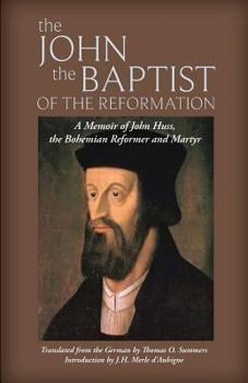 Paperback The John the Baptist of the Reformation: A Memoir of John Huss Book