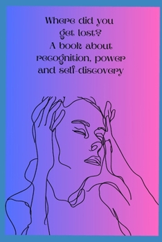 Paperback Where did you get lost?: A book about recognition, power and self-discovery Book
