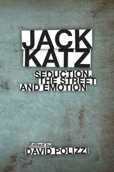 Hardcover Jack Katz: Seduction, the Street and Emotion Book