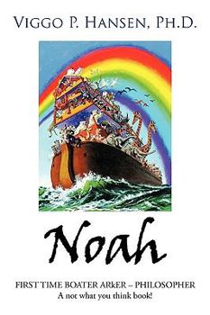 Hardcover Noah: FIRST TIME BOATER ARkER - PHILOSOPHER A not what you think book! Book