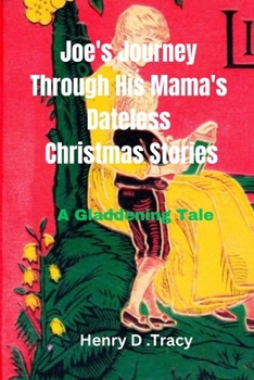 Paperback Joe's Journey Through His Mama's Dateless Christmas Stories: A Gladdening Tale Book