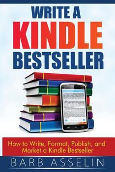 Paperback Write a Kindle Bestseller: How to Write, Format, Publish, and Market a Kindle Bestseller Book