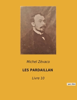 Les Pardaillan: Livre 10