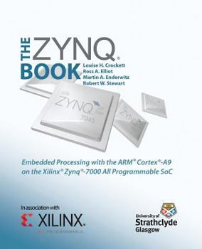 Paperback The Zynq Book: Embedded Processing with the Arm Cortex-A9 on the Xilinx Zynq-7000 All Programmable Soc Book