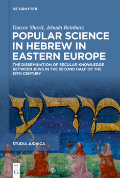 Popular Science in Hebrew in Eastern Europe: The Dissemination of Secular Knowledge Between Jews in the Second Half of the 19th Century (Studia Judaica)
