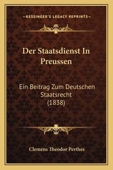 Paperback Der Staatsdienst In Preussen: Ein Beitrag Zum Deutschen Staatsrecht (1838) [German] Book