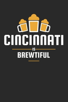 Cincinnati Is Brewtiful: Craft Beer Dotgrid Notebook for a Craft Brewer and Barley and Hops Gourmet - Record Details about Brewing, Tasting, Drinking Craft Lager, Sour Beer, Brown Ale, Brut IPA