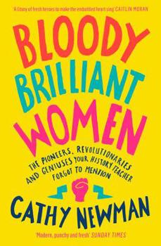 Paperback Bloody Brilliant Women: The Pioneers, Revolutionaries and Geniuses Your History Teacher Forgot to Mention Book