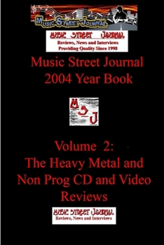 Music Street Journal: 2004 Year Book: Volume 2 - The Heavy Metal and Non Prog CD and Video Reviews - Book #12 of the Music Street Journal: Year Books