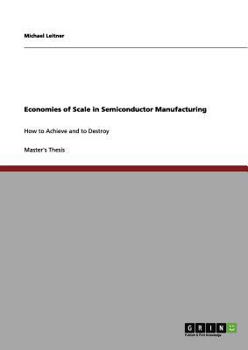 Paperback Economies of Scale in Semiconductor Manufacturing: How to Achieve and to Destroy Book